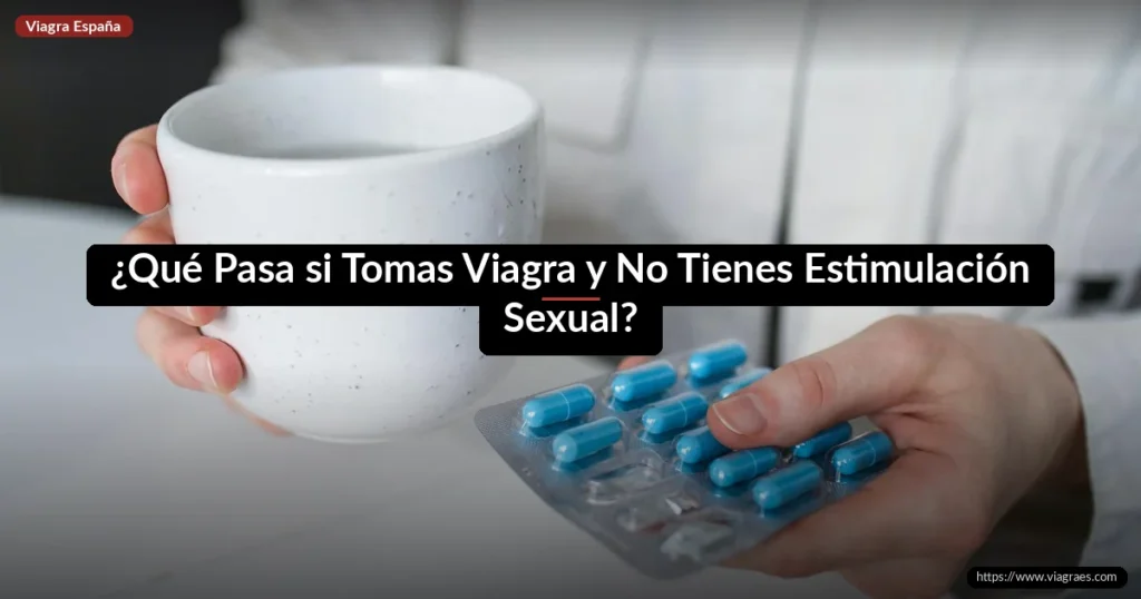 ¿Qué Pasa si Tomas Viagra y No Tienes Estimulación Sexual?