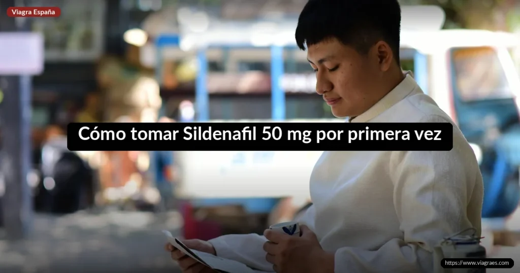 Cómo tomar Sildenafil 50 mg por primera vez