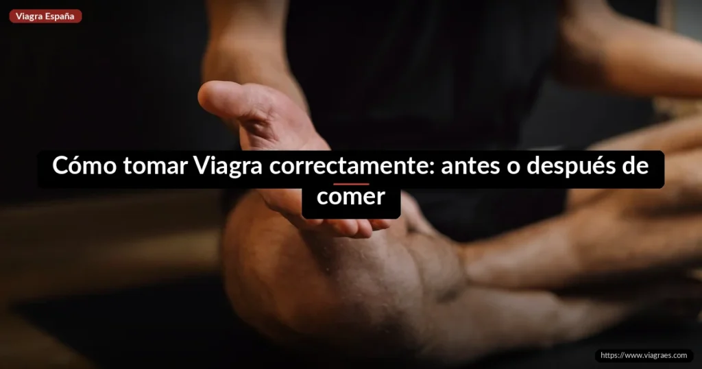 Cómo tomar Viagra correctamente: antes o después de comer