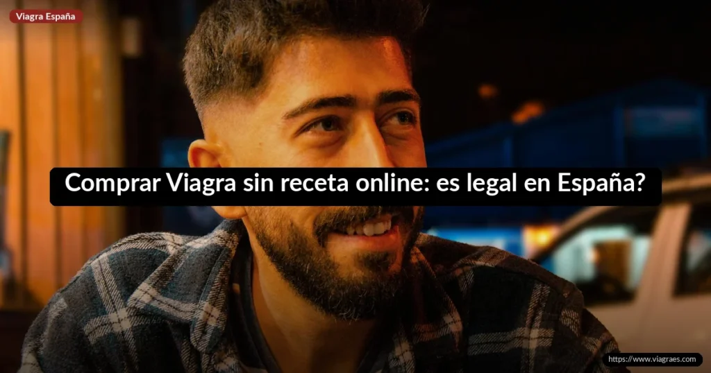 Comprar Viagra sin receta online: ¿es legal en España? Guía 2026 1 Comprar Viagra sin receta online: es legal en España?