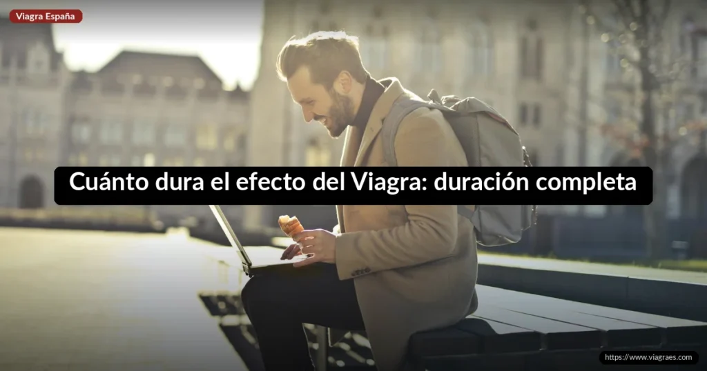 Cuánto dura el efecto del Viagra: duración completa