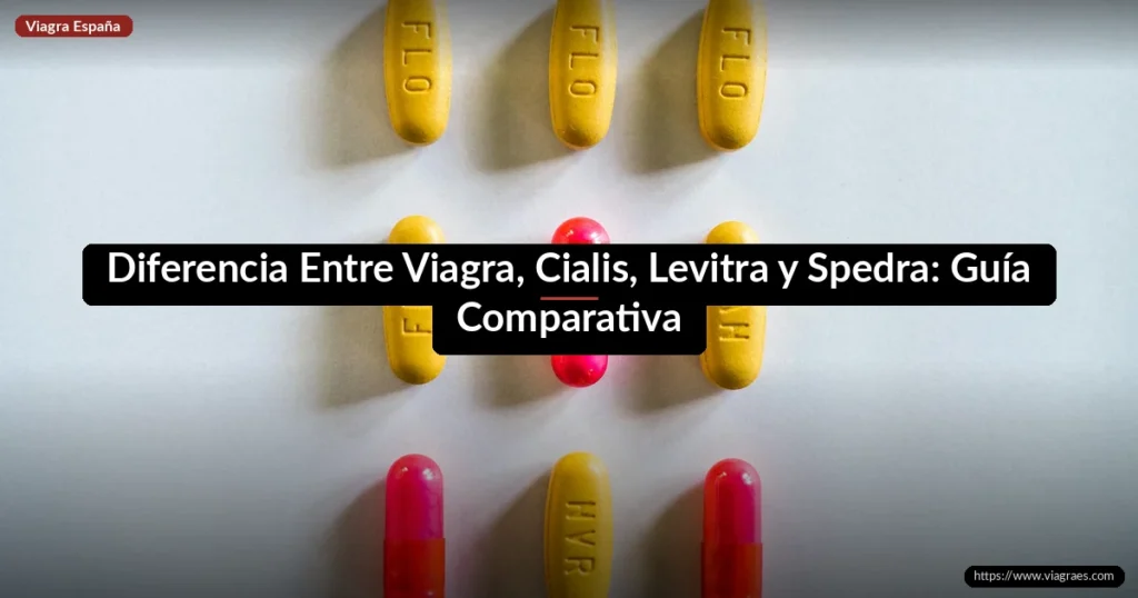 Diferencia Entre Viagra, Cialis, Levitra y Spedra: Guía Comparativa