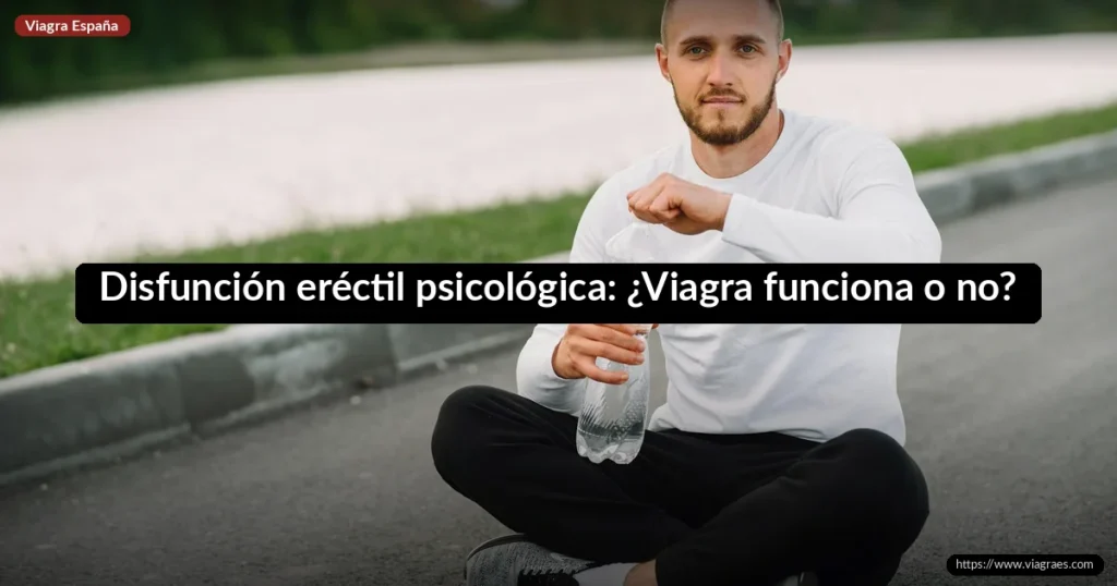 Disfunción eréctil psicológica: ¿Viagra funciona o no?