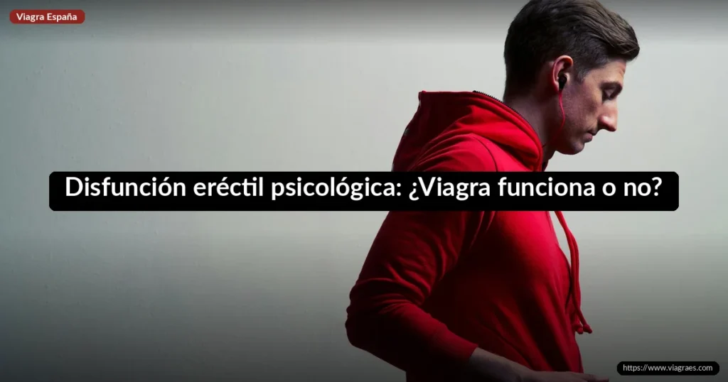 Disfunción eréctil psicológica: ¿Viagra funciona o no?