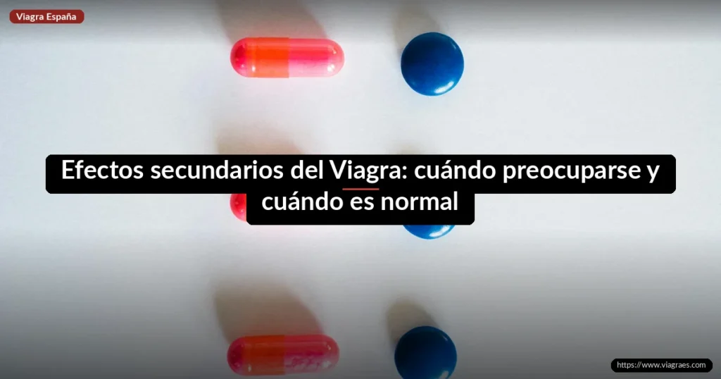 Efectos secundarios del Viagra: cuándo preocuparse y cuándo es normal