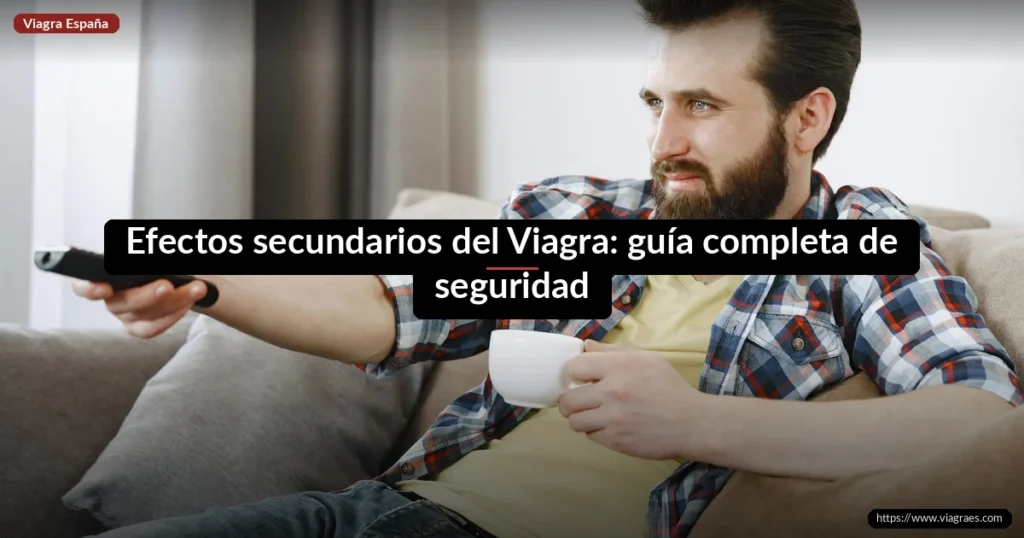 Efectos secundarios del Viagra: guía completa de seguridad