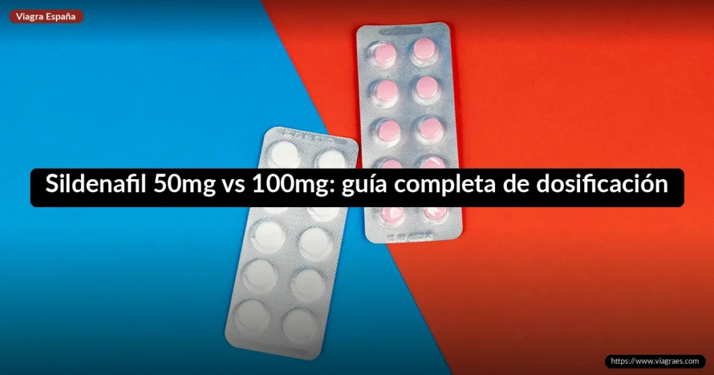 Sildenafil 50mg vs 100mg: guía completa de dosificación