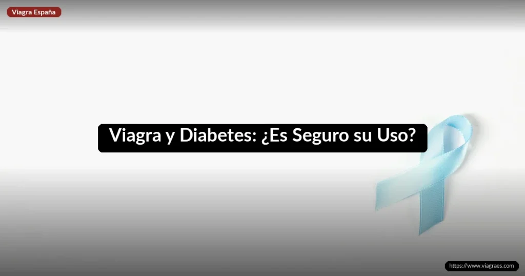 Viagra y Diabetes: ¿Es Seguro su Uso?