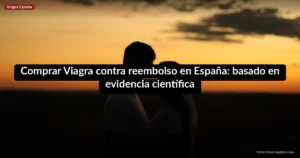 Comprar Viagra contra reembolso en España: basado en evidencia científica