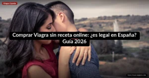 Comprar Viagra sin receta online: ¿es legal en España? Guía 2026