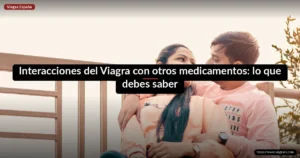Interacciones del Viagra con otros medicamentos: lo que debes saber