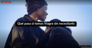 Qué pasa si tomas Viagra sin necesitarlo