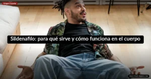 Sildenafilo: para qué sirve y cómo funciona en el cuerpo