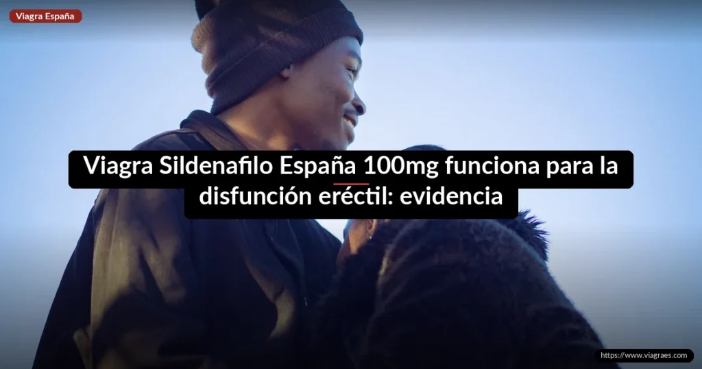 Viagra Sildenafilo España 100mg funciona para la disfunción eréctil: evidencia