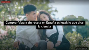 Comprar Viagra sin receta en España es legal: lo que dice la ciencia