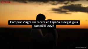 Comprar Viagra sin receta en España es legal: guía completa 2026
