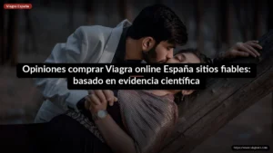 Opiniones comprar Viagra online España sitios fiables: basado en evidencia científica