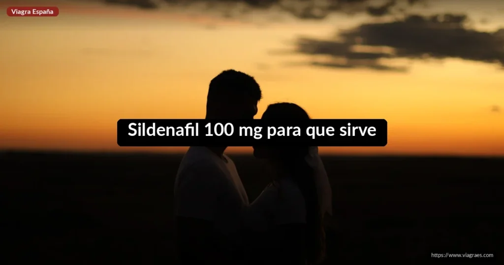Sildenafil 100 mg para que sirve