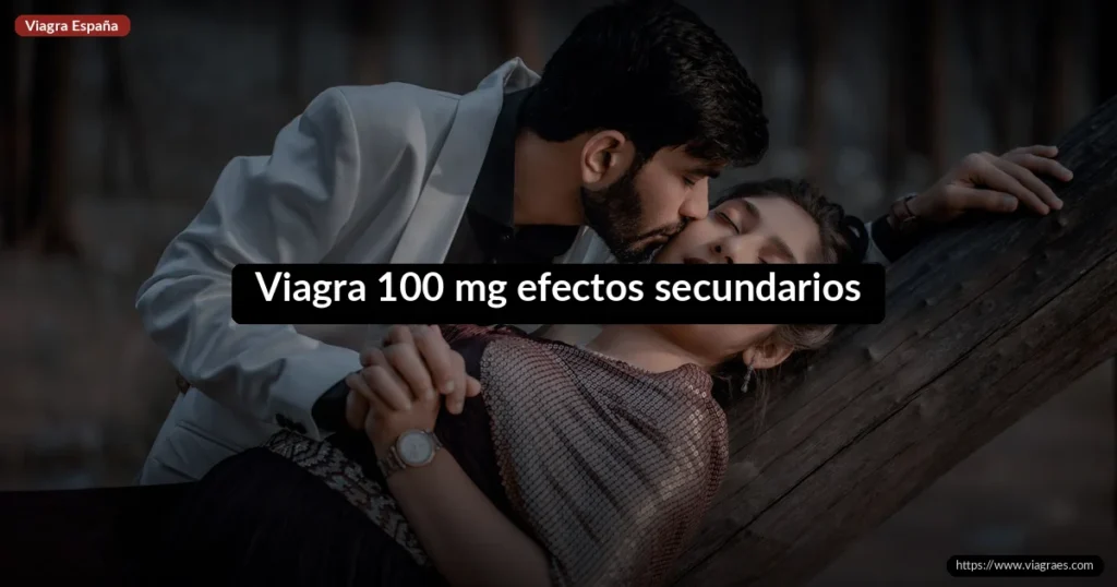 Viagra 100 mg efectos secundarios