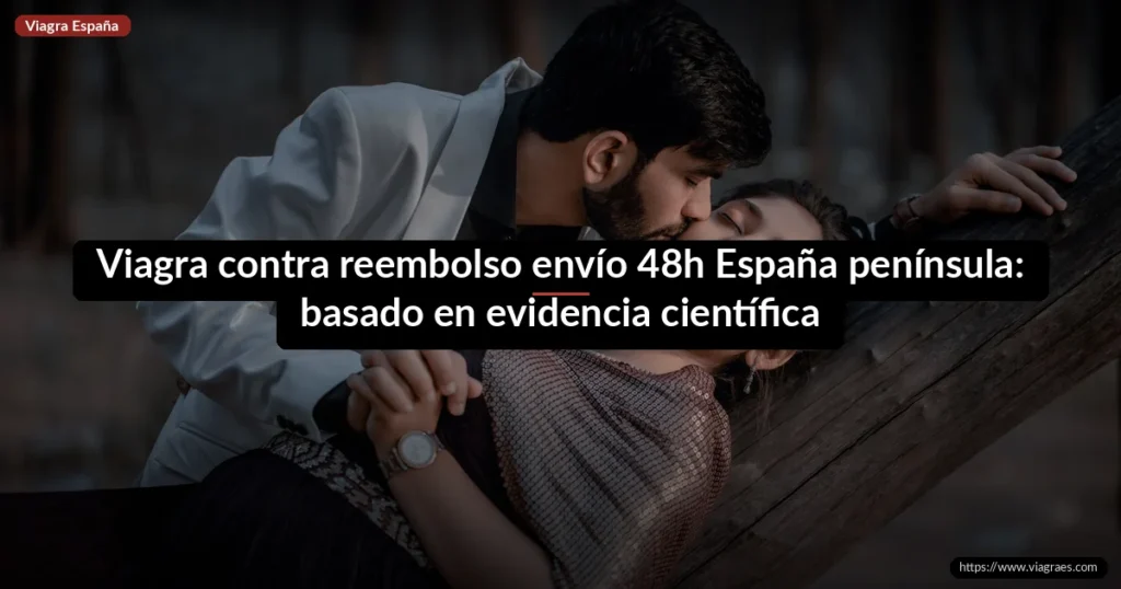 Viagra contra reembolso envío 48h España península: basado en evidencia científica
