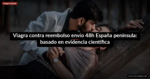 Viagra contra reembolso envío 48h España península: basado en evidencia científica