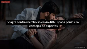 Viagra contra reembolso envío 48h España península: consejos de expertos