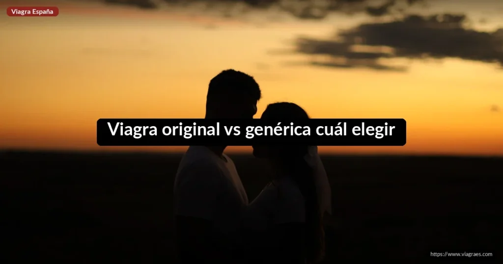 Viagra original vs genérica cuál elegir